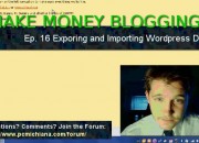 how-to-make-money-online-blogging-ep-16-exporting-and-importing-wordpress-data